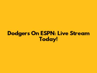 Dodgers On ESPN: Live Stream Today!