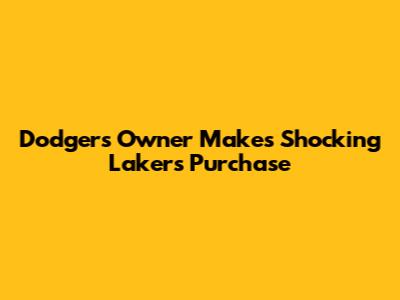 Dodgers Owner Makes Shocking Lakers Purchase