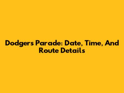 Dodgers Parade: Date, Time, And Route Details