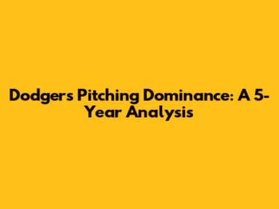 Dodgers Pitching Dominance: A 5-Year Analysis