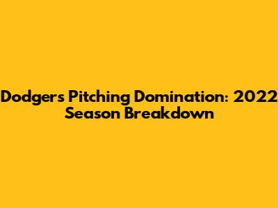 Dodgers Pitching Domination: 2022 Season Breakdown