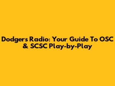 Dodgers Radio: Your Guide To OSC & SCSC Play-by-Play