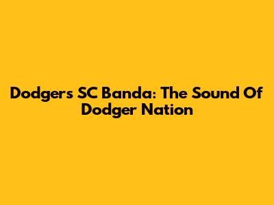 Dodgers SC Banda: The Sound Of Dodger Nation
