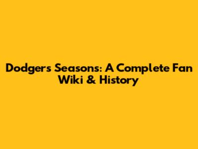 Dodgers Seasons: A Complete Fan Wiki & History