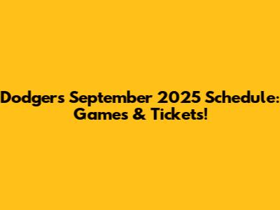 Dodgers September 2025 Schedule: Games & Tickets!