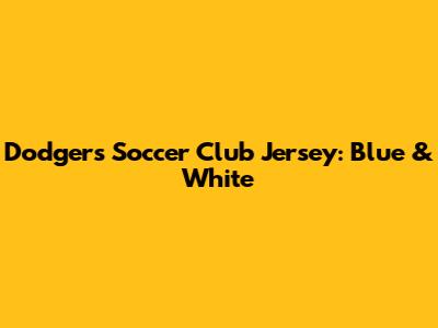 Dodgers Soccer Club Jersey: Blue & White