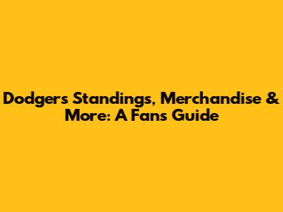 Dodgers Standings, Merchandise & More: A Fan's Guide