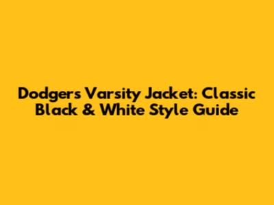 Dodgers Varsity Jacket: Classic Black & White Style Guide