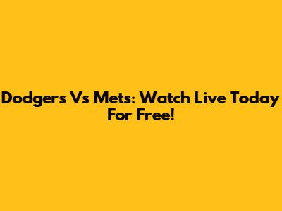 Dodgers Vs Mets: Watch Live Today For Free!