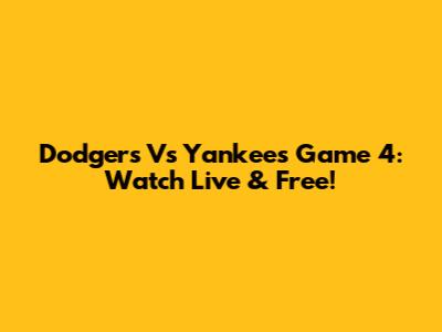 Dodgers Vs Yankees Game 4: Watch Live & Free!