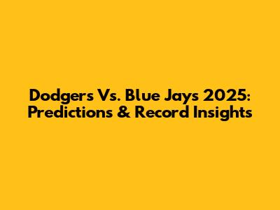 Dodgers Vs. Blue Jays 2025: Predictions & Record Insights