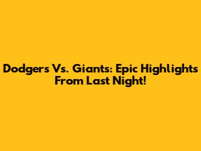 Dodgers Vs. Giants: Epic Highlights From Last Night!