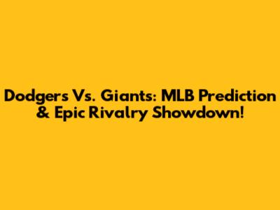 Dodgers Vs. Giants: MLB Prediction & Epic Rivalry Showdown!