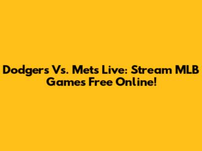 Dodgers Vs. Mets Live: Stream MLB Games Free Online!