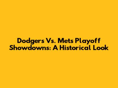 Dodgers Vs. Mets Playoff Showdowns: A Historical Look
