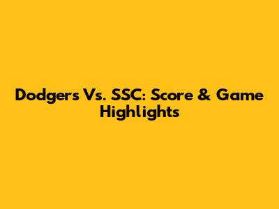 Dodgers Vs. SSC: Score & Game Highlights