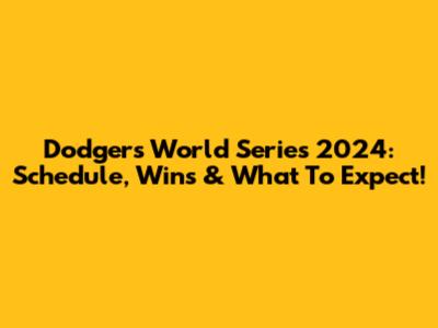 Dodgers World Series 2024: Schedule, Wins & What To Expect!
