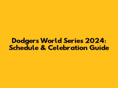 Dodgers World Series 2024: Schedule & Celebration Guide