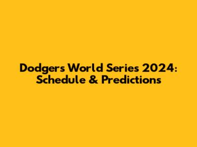 Dodgers World Series 2024: Schedule & Predictions
