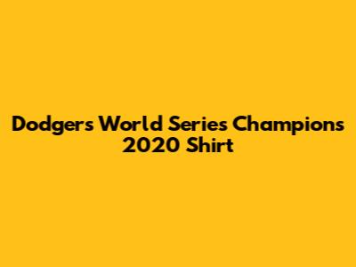 Dodgers World Series Champions 2020 Shirt