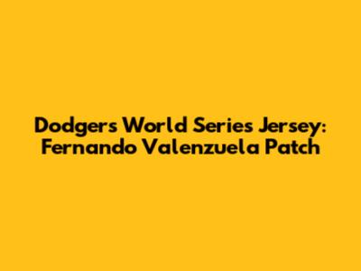 Dodgers World Series Jersey: Fernando Valenzuela Patch