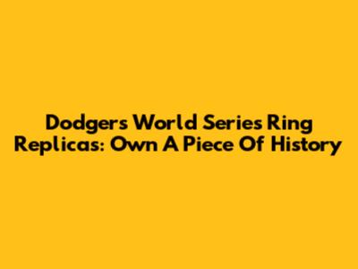 Dodgers World Series Ring Replicas: Own A Piece Of History