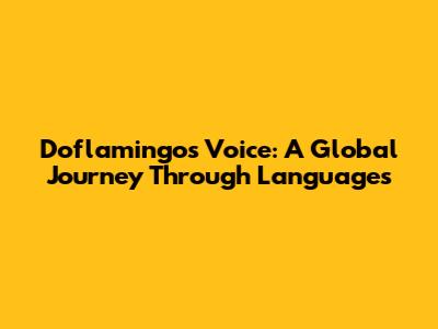 Doflamingo's Voice: A Global Journey Through Languages