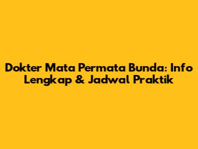 Dokter Mata Permata Bunda: Info Lengkap & Jadwal Praktik