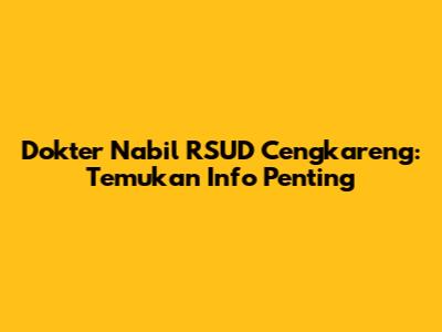 Dokter Nabil RSUD Cengkareng: Temukan Info Penting