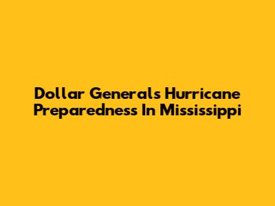 Dollar General's Hurricane Preparedness In Mississippi