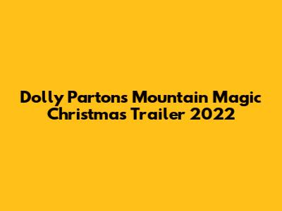 Dolly Parton's Mountain Magic Christmas Trailer 2022