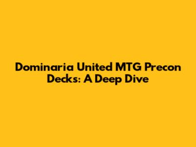 Dominaria United MTG Precon Decks: A Deep Dive