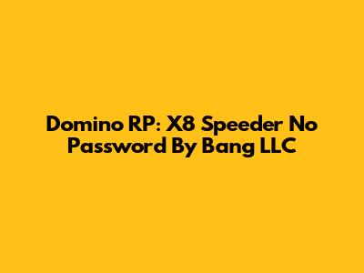 Domino RP: X8 Speeder No Password By Bang LLC