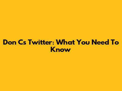 Don C's Twitter: What You Need To Know