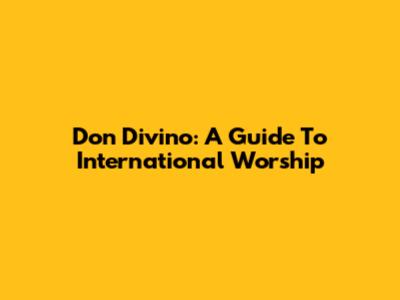 Don Divino: A Guide To International Worship