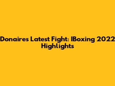 Donaire's Latest Fight: IBoxing 2022 Highlights