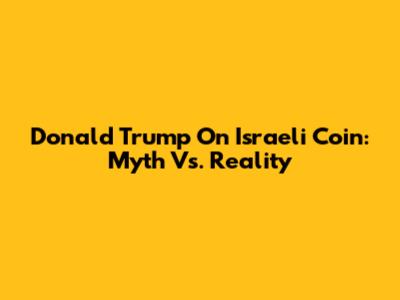 Donald Trump On Israeli Coin: Myth Vs. Reality