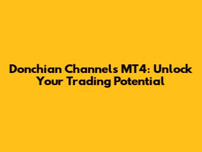 Donchian Channels MT4: Unlock Your Trading Potential