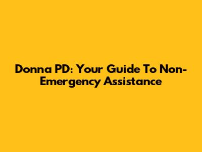 Donna PD: Your Guide To Non-Emergency Assistance