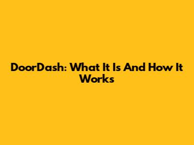 DoorDash: What It Is And How It Works