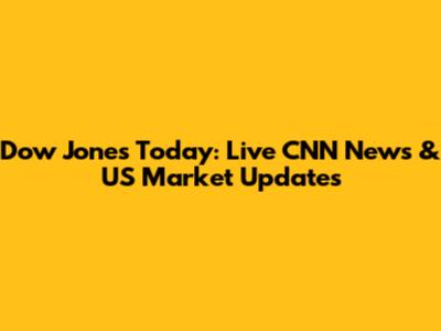 Dow Jones Today: Live CNN News & US Market Updates