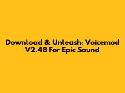 Download & Unleash: Voicemod V2.48 For Epic Sound