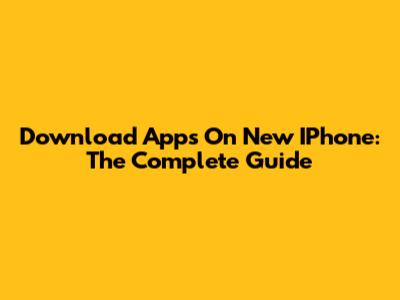 Download Apps On New IPhone: The Complete Guide