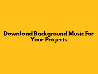 Download Background Music For Your Projects