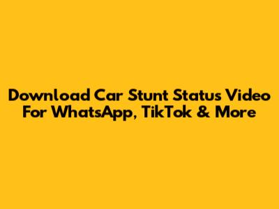 Download Car Stunt Status Video For WhatsApp, TikTok & More