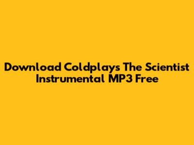 Download Coldplay's 'The Scientist' Instrumental MP3 Free