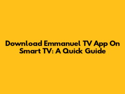 Download Emmanuel TV App On Smart TV: A Quick Guide