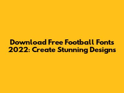 Download Free Football Fonts 2022: Create Stunning Designs
