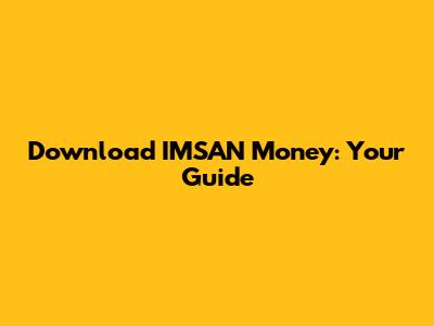 Download IMSAN Money: Your Guide