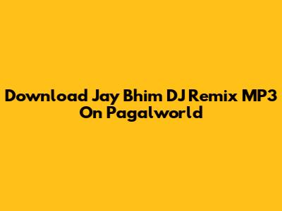 Download Jay Bhim DJ Remix MP3 On Pagalworld